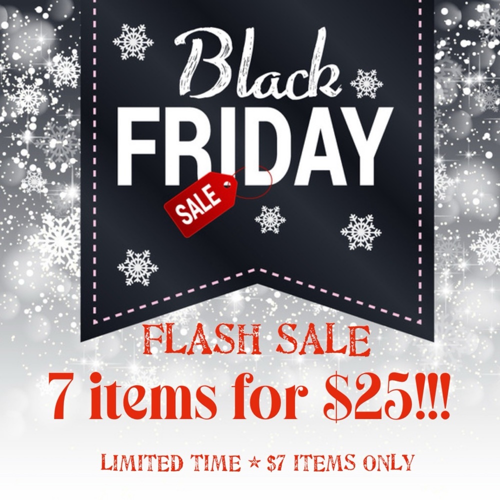 BLACK FRIDAY FLASH SALE * 7 ITEMS for $25!!! * on $7 items only * Limited Time *